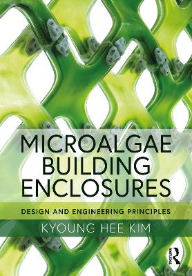 Microalgae Building Enclosures: Design and Engineering Principles - Kim, Kyoung Hee