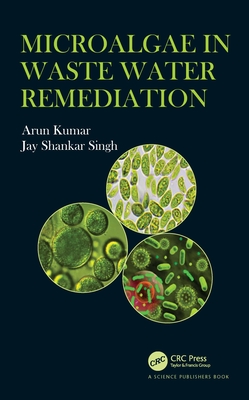 Microalgae in Waste Water Remediation - Kumar, Arun, and Singh, Jay Shankar