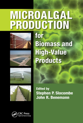 Microalgal Production for Biomass and High-Value Products - Slocombe, Stephen P. (Editor), and Benemann, John R. (Editor)