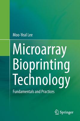 Microarray Bioprinting Technology: Fundamentals and Practices - Lee, Moo-Yeal (Editor)