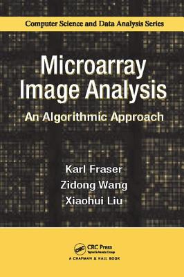 Microarray Image Analysis: An Algorithmic Approach - Fraser, Karl, and Wang, Zidong, and Liu, Xiaohui