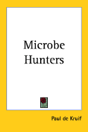 Microbe Hunters - Kruif, Paul de