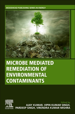 Microbe Mediated Remediation of Environmental Contaminants - Kumar, Dr. (Editor), and Singh, Vipin Kumar (Editor), and Singh, Pardeep (Editor)