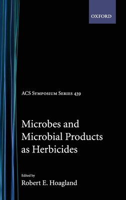 Microbes and Microbial Products as Herbicides Acsss 439 - Hoagland, Robert E (Editor)