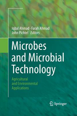 Microbes and Microbial Technology: Agricultural and Environmental Applications - Ahmad, Iqbal (Editor), and Ahmad, Farah (Editor), and Pichtel, John (Editor)