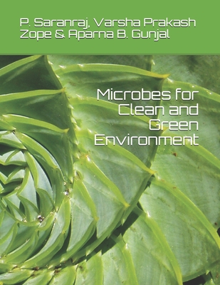 Microbes for Clean and Green Environment - Prakash Zope, Varsha, and Gunjal, Aparna B, and Saranraj, P