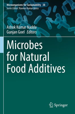 Microbes for Natural Food Additives - Nadda, Ashok Kumar (Editor), and Goel, Gunjan (Editor)