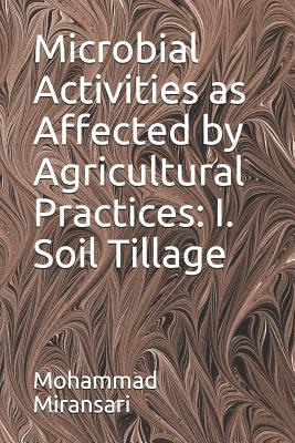 Microbial Activities as Affected by Agricultural Practices: I. Soil Tillage - Miransari, Mohammad