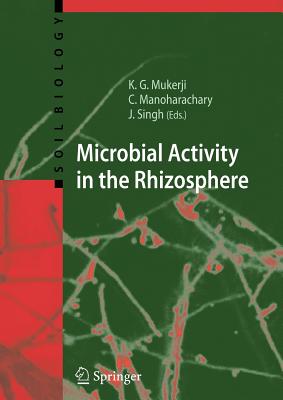 Microbial Activity in the Rhizosphere - Mukerji, Krishna Gopal (Editor), and Manoharachary, C (Editor), and Singh, Jagjit, Dr. (Editor)