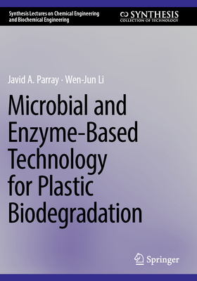 Microbial and Enzyme-Based Technology for Plastic Biodegradation - Parray, Javid Ahmad, and Li, Wen-Jun