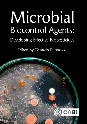 Microbial Biocontrol Agents: Developing Effective Biopesticides - Puopolo, Gerardo, Dr. (Contributions by), and Anand, Abhishek (Contributions by), and Bardin, Marc (Contributions by)