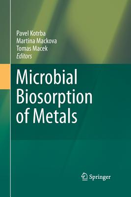 Microbial Biosorption of Metals - Kotrba, Pavel (Editor), and Mackova, Martina (Editor), and Macek, Tomas (Editor)