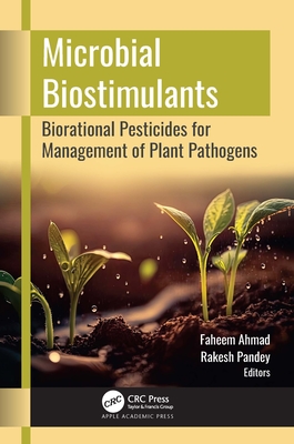 Microbial Biostimulants: Biorational Pesticides for Management of Plant Pathogens - Ahmad, Faheem (Editor), and Pandey, Rakesh (Editor)