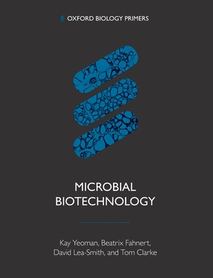 Microbial Biotechnology - Yeoman, Kay, and Fahnert, Beatrix, and Lea-Smith, David