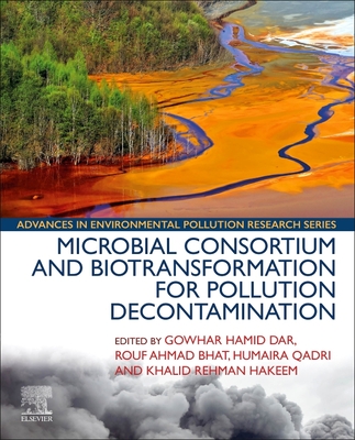 Microbial Consortium and Biotransformation for Pollution Decontamination - Dar, Gowhar Hamid (Editor), and Bhat, Rouf Ahmad (Editor), and Qadri, Humaira (Editor)