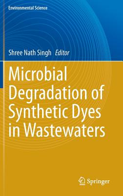 Microbial Degradation of Synthetic Dyes in Wastewaters - Singh, Shree Nath (Editor)