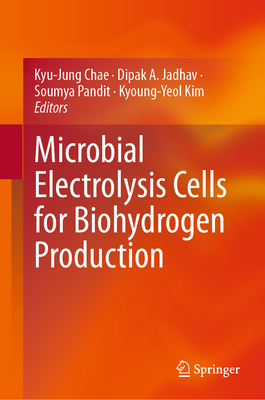 Microbial Electrolysis Cells for Biohydrogen Production - Chae, Kyu-Jung (Editor), and Jadhav, Dipak A (Editor), and Pandit, Soumya (Editor)