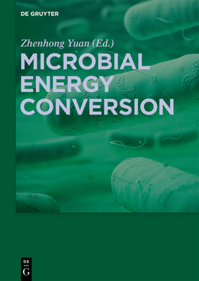 Microbial Energy Conversion - Yuan, Zhenhong (Editor)