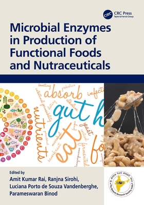 Microbial Enzymes in Production of Functional Foods and Nutraceuticals - Rai, Amit Kumar (Editor), and Sirohi, Ranjna (Editor), and Vandenberghe, Luciana Porto de Souza (Editor)