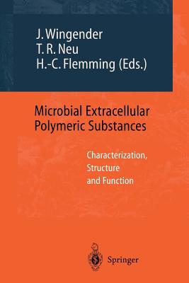 Microbial Extracellular Polymeric Substances: Characterization, Structure and Function - Wingender, Jost, Dr. (Editor), and Neu, Thomas R, Dr. (Editor), and Flemming, Hans-Curt (Editor)