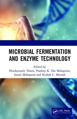 Microbial Fermentation and Enzyme Technology - Thatoi, Hrudayanath (Editor), and Mohapatra, Pradeep K Das (Editor), and Mohapatra, Sonali (Editor)