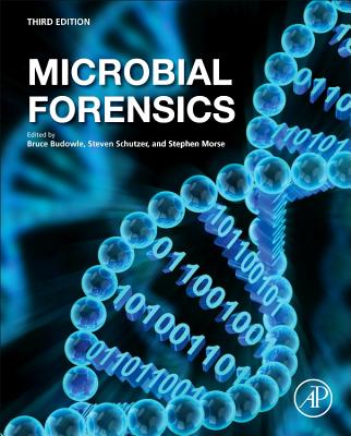 Microbial Forensics - Budowle, Bruce (Editor), and Schutzer, Steven E. (Editor), and Morse, Stephen A. (Editor)