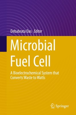 Microbial Fuel Cell: A Bioelectrochemical System That Converts Waste to Watts - Das, Debabrata (Editor)