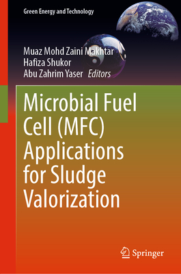Microbial Fuel Cell (Mfc) Applications for Sludge Valorization - Mohd Zaini Makhtar, Muaz (Editor), and Shukor, Hafiza (Editor), and Yaser, Abu Zahrim (Editor)