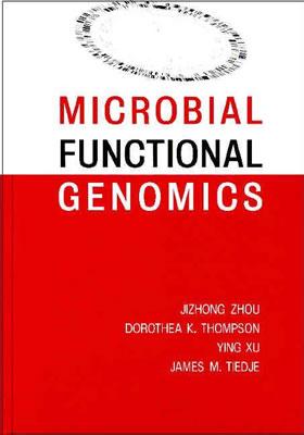 Microbial Functional Genomics - Zhou, Jizhong, and Thompson, Dorothea K, and Xu, Ying