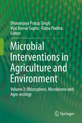 Microbial Interventions in Agriculture and Environment: Volume 2: Rhizosphere, Microbiome and Agro-Ecology - Singh, Dhananjaya Pratap (Editor), and Gupta, Vijai Kumar (Editor), and Prabha, Ratna (Editor)