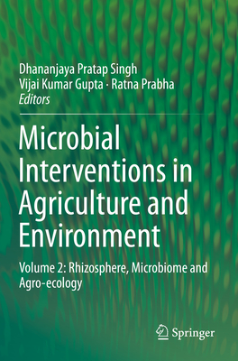 Microbial Interventions in Agriculture and Environment: Volume 2: Rhizosphere, Microbiome and Agro-Ecology - Singh, Dhananjaya Pratap (Editor), and Gupta, Vijai Kumar (Editor), and Prabha, Ratna (Editor)