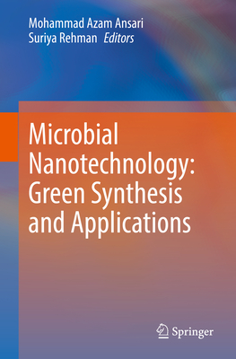 Microbial Nanotechnology: Green Synthesis and Applications - Ansari, Mohammad Azam (Editor), and Rehman, Suriya (Editor)