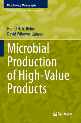 Microbial Production of High-Value Products - Rehm, Bernd H. A. (Editor), and Wibowo, David (Editor)