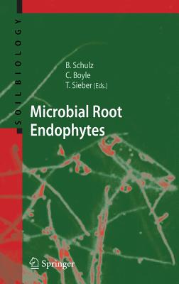 Microbial Root Endophytes - Schulz, Barbara J E (Editor), and Boyle, Christine J C (Editor), and Sieber, Thomas N (Editor)