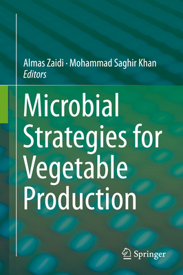 Microbial Strategies for Vegetable Production - Zaidi, Almas (Editor), and Khan, Mohammad Saghir (Editor)