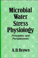 Microbial Water Stress Physiology: Principles and Perspectives - Brown, A D