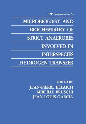 Microbiology and Biochemistry of Strict Anaerobes Involved in Interspecies Hydrogen Transfer - Blaich, Jean-Pierre (Editor), and Bruschi, Mireille (Editor), and Garcia, Jean-Louis (Editor)