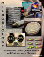 Microbiology Lab Manual: Lab Manual: Clinical, Public Health, and Environmental Microbes