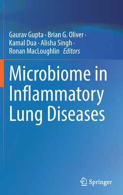 Microbiome in Inflammatory Lung Diseases - Gupta, Gaurav (Editor), and Oliver, Brian G. (Editor), and Dua, Kamal (Editor)