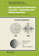 Microcirculation and Inflammation: Vessel Wall - Inflammatory Cells - Mediator Interaction: 6th Bodensee Symposium on Microcirculation, translocated on occasion of the 600 years Anniversary of the Ruperto Carola to the University of Heidelberg, June...