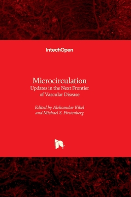 Microcirculation - Updates in the Next Frontier of Vascular Disease - Firstenberg, Michael S (Editor), and Kibel, Aleksandar (Editor)