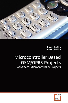 Microcontroller Based GSM/GPRS Projects - Ibrahim, Dogan, and Ibrahim, Ahmet