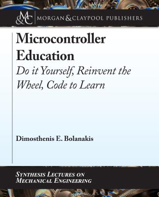 Microcontroller Education: Do It Yourself, Reinvent the Wheel, Code to Learn - Bolanakis, Dimosthenis E