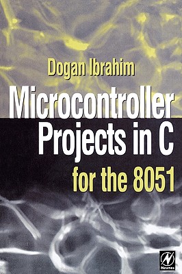 Microcontroller Projects in C for the 8051 - Ibrahim, Dogan