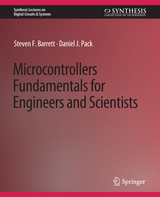 Microcontrollers Fundamentals for Engineers and Scientists - Barrett, Steven F., and Pack, Daniel J.