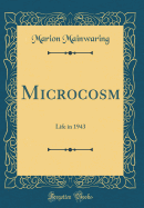 Microcosm: Life in 1943 (Classic Reprint)