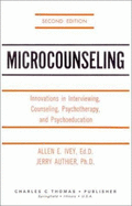 Microcounseling: Innovations in Interviewing, Counseling, Psychotherapy, and Psychoeducation - Ivey, Allen E, and Authier, Jerry