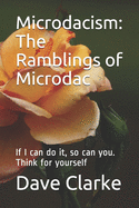 Microdacism: The Ramblings of Microdac: If I can do it, so can you. Think for yourself