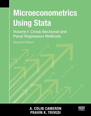 Microeconometrics Using Stata, Second Edition, Volume I: Cross-Sectional and Panel Regression Models - Cameron, A Colin, and Trivedi, Pravin K
