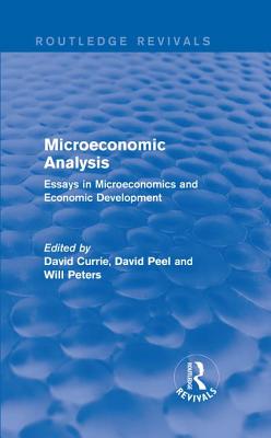 Microeconomic Analysis (Routledge Revivals): Essays in Microeconomics and Economic Development - Currie, David (Editor), and Peel, David (Editor), and Peters, Will (Editor)